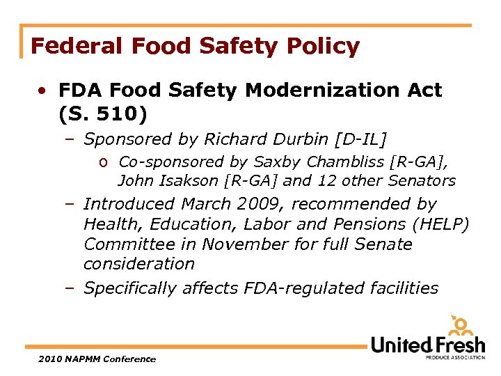 Federal Food Safety Policy • FDA Food Safety Modernization Act (S. 510) – Sponsored