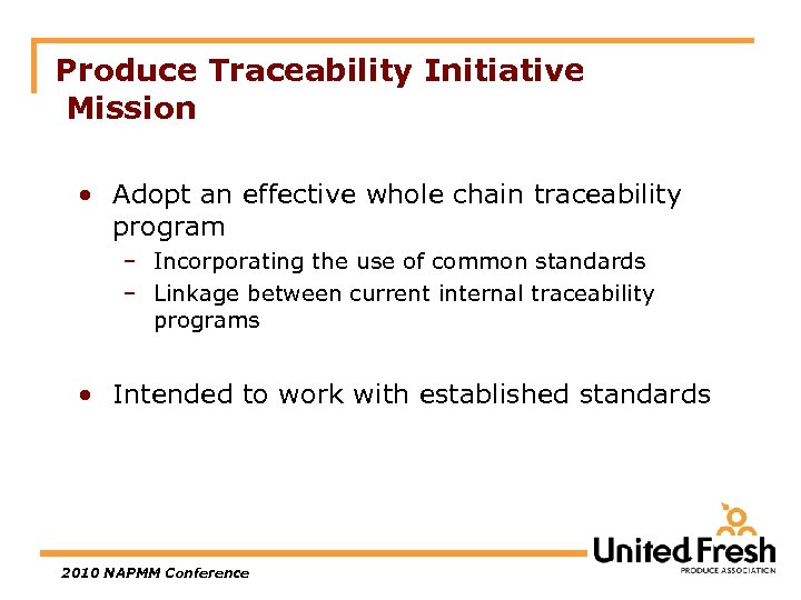 Produce Traceability Initiative Mission • Adopt an effective whole chain traceability program – Incorporating
