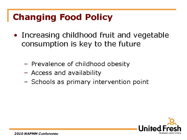 Changing Food Policy • Increasing childhood fruit and vegetable consumption is key to the