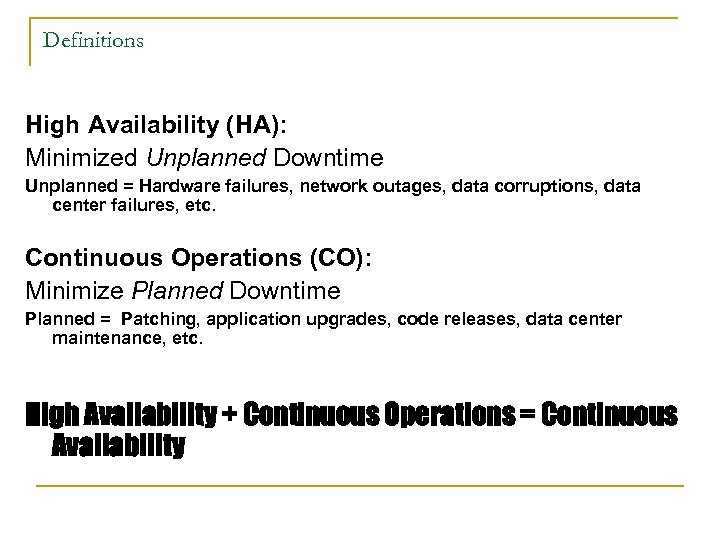 Definitions High Availability (HA): Minimized Unplanned Downtime Unplanned = Hardware failures, network outages, data