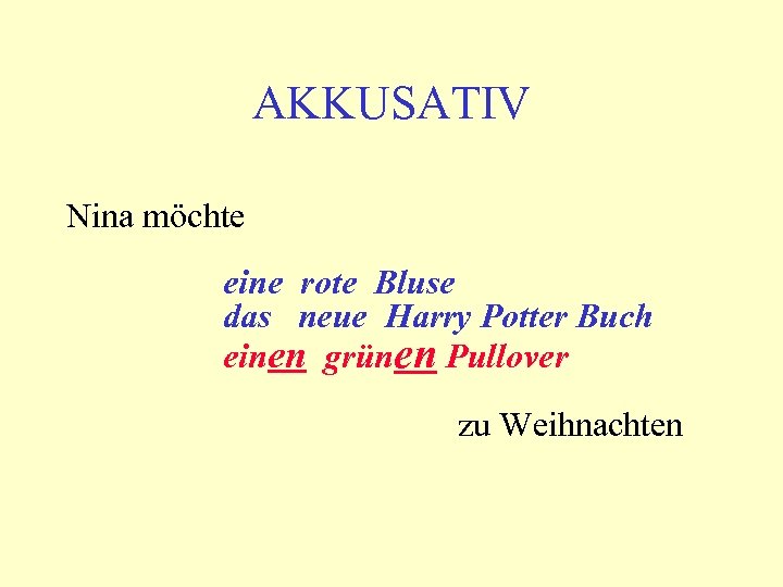AKKUSATIV Nina möchte eine rote Bluse das neue Harry Potter Buch einen grünen Pullover