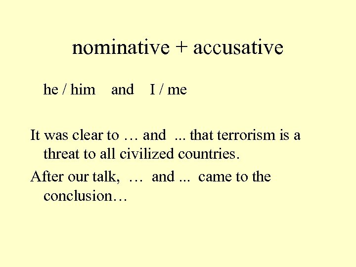 nominative + accusative he / him and I / me It was clear to