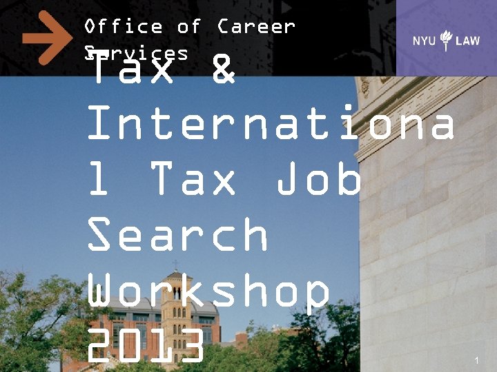 Office of Career Services Tax & Internationa l Tax Job Search Workshop 2013 1