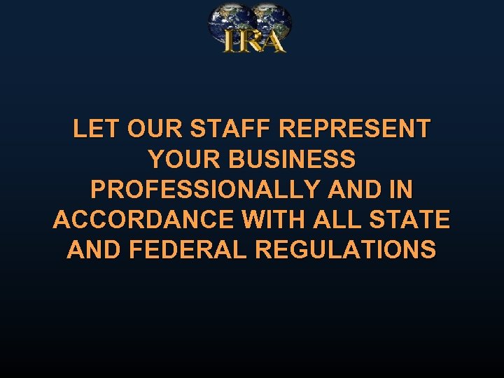 LET OUR STAFF REPRESENT YOUR BUSINESS PROFESSIONALLY AND IN ACCORDANCE WITH ALL STATE AND