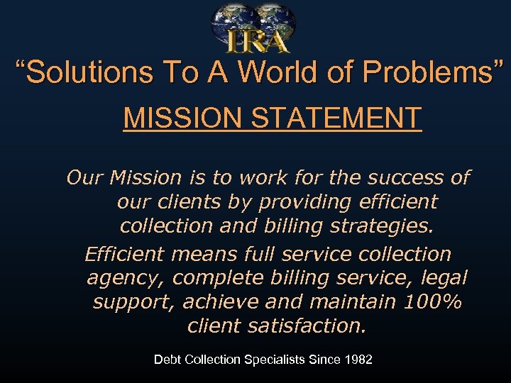 “Solutions To A World of Problems” MISSION STATEMENT Our Mission is to work for