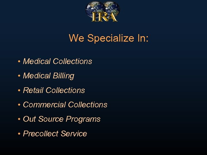 We Specialize In: • Medical Collections • Medical Billing • Retail Collections • Commercial