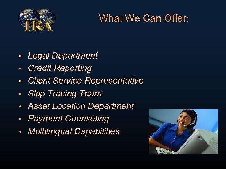 What We Can Offer: • • Legal Department Credit Reporting Client Service Representative Skip