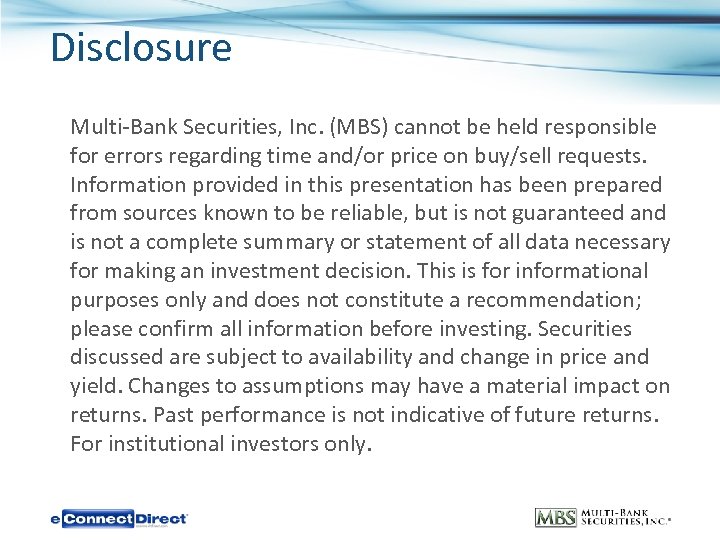 Disclosure Multi-Bank Securities, Inc. (MBS) cannot be held responsible for errors regarding time and/or
