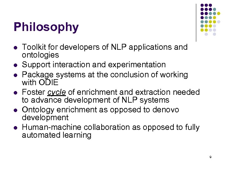 Philosophy l l l Toolkit for developers of NLP applications and ontologies Support interaction