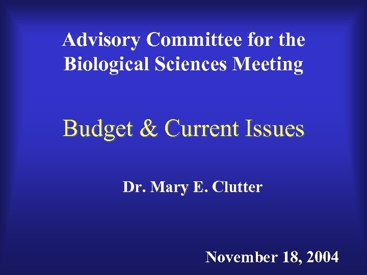 Advisory Committee for the Biological Sciences Meeting Budget & Current Issues Dr. Mary E.