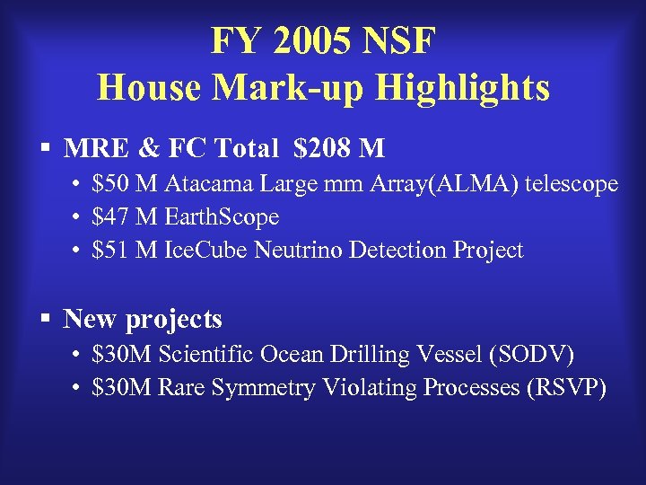 FY 2005 NSF House Mark-up Highlights § MRE & FC Total $208 M •