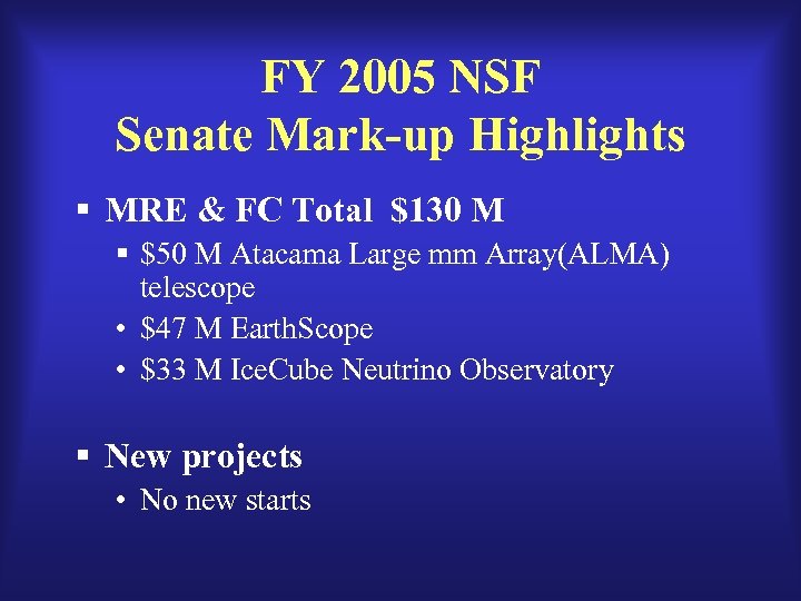 FY 2005 NSF Senate Mark-up Highlights § MRE & FC Total $130 M §