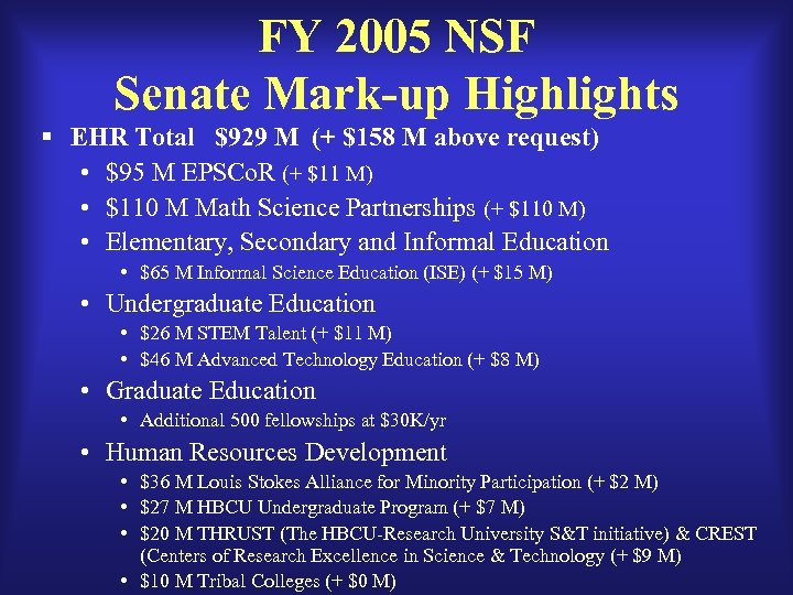 FY 2005 NSF Senate Mark-up Highlights § EHR Total $929 M (+ $158 M