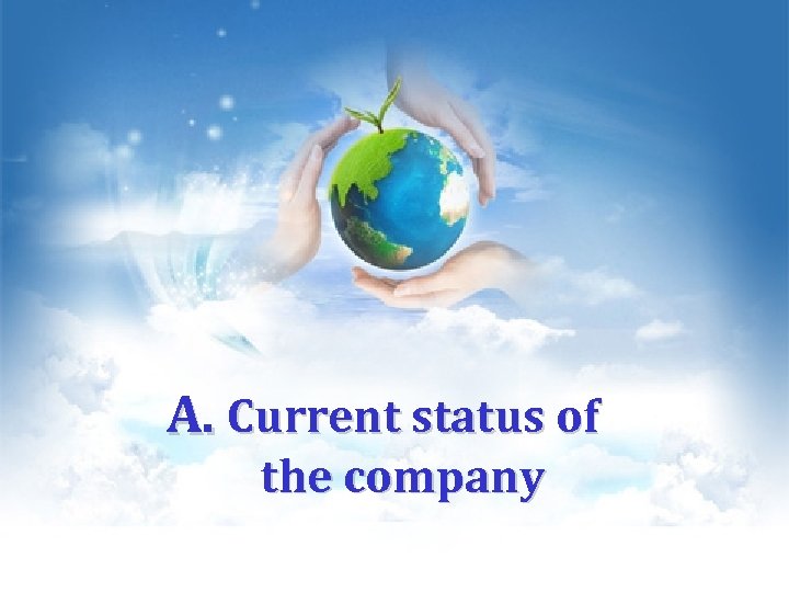 A. Current status of the company 