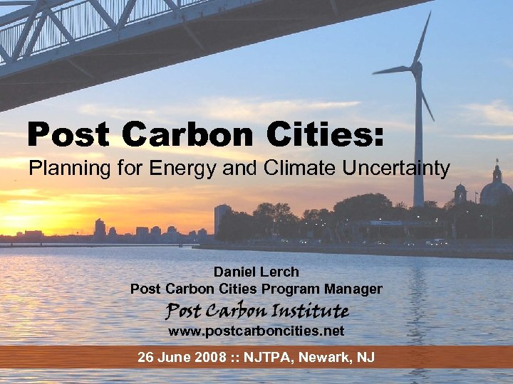 ENERGY Post Carbon Cities: Planning for Energy and Climate Uncertainty Daniel Lerch Post Carbon