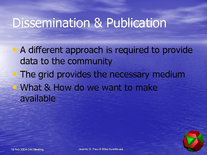 Dissemination & Publication • A different approach is required to provide data to the