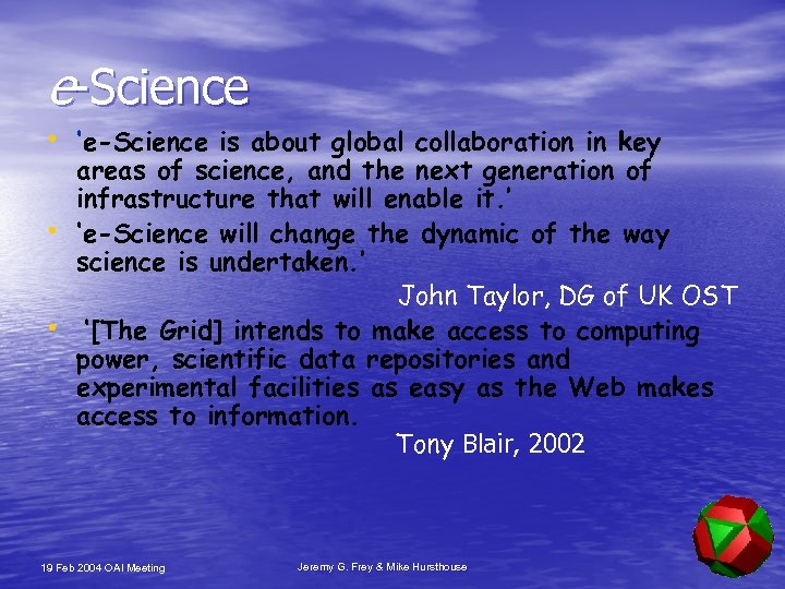 e-Science • ‘e-Science is about global collaboration in key • • areas of science,