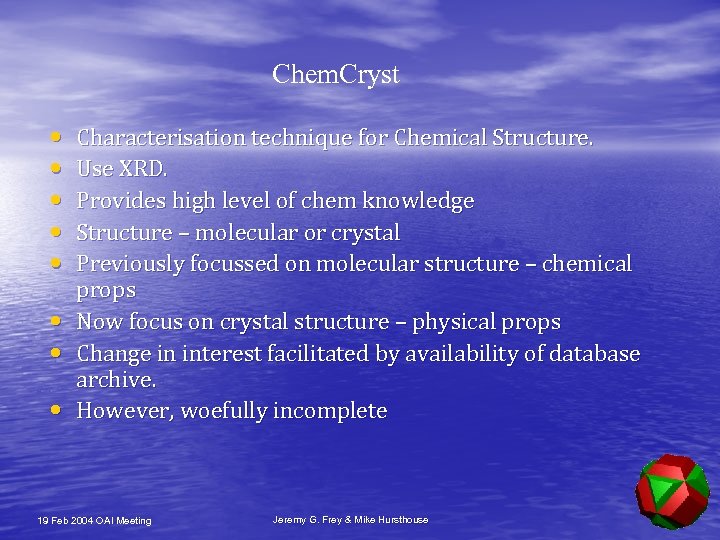 Chem. Cryst • • Characterisation technique for Chemical Structure. Use XRD. Provides high level