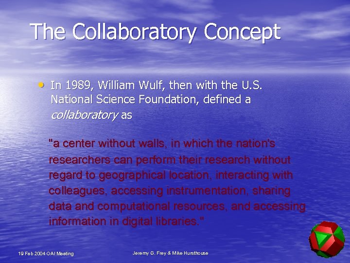 The Collaboratory Concept • In 1989, William Wulf, then with the U. S. National