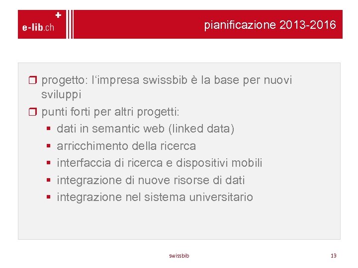pianificazione 2013 -2016 progetto: l‘impresa swissbib è la base per nuovi sviluppi punti forti