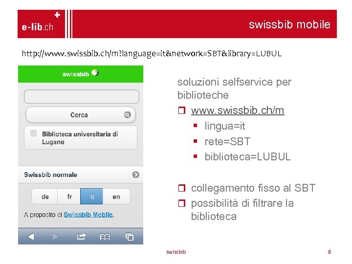 swissbib mobile http: //www. swissbib. ch/m? language=it&network=SBT&library=LUBUL soluzioni selfservice per biblioteche www. swissbib. ch/m