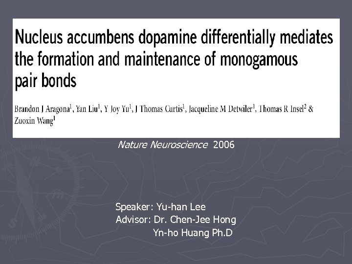 Nature Neuroscience 2006 Speaker: Yu-han Lee Advisor: Dr. Chen-Jee Hong Yn-ho Huang Ph. D
