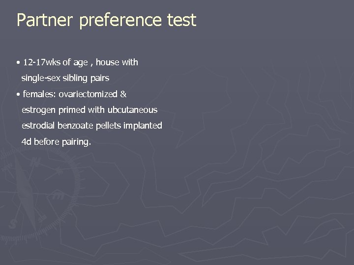 Partner preference test • 12 -17 wks of age , house with single-sex sibling