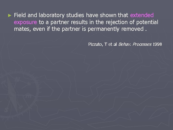 ► Field and laboratory studies have shown that extended exposure to a partner results