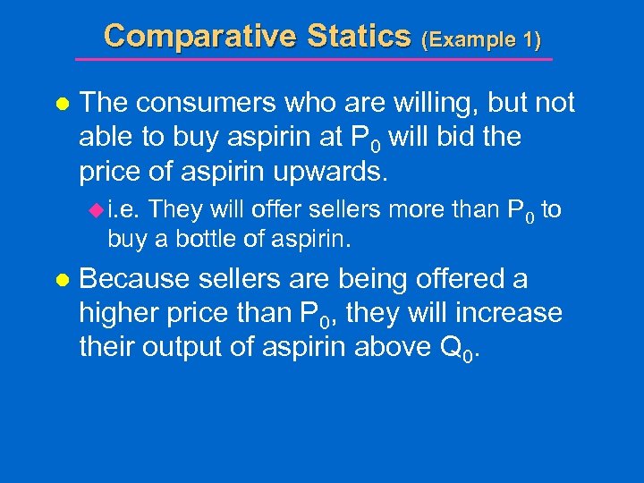 Comparative Statics (Example 1) l The consumers who are willing, but not able to