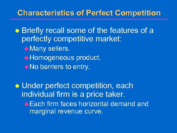 Characteristics of Perfect Competition l Briefly recall some of the features of a perfectly