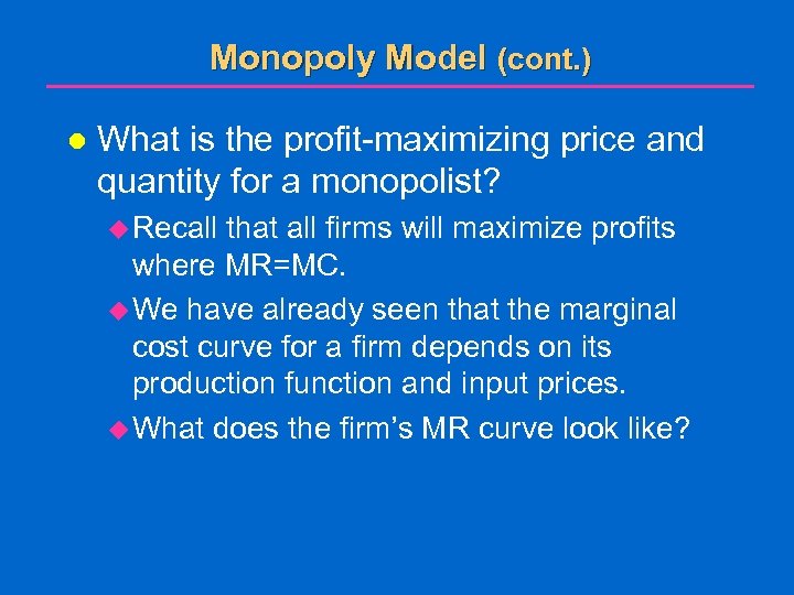 Monopoly Model (cont. ) l What is the profit-maximizing price and quantity for a