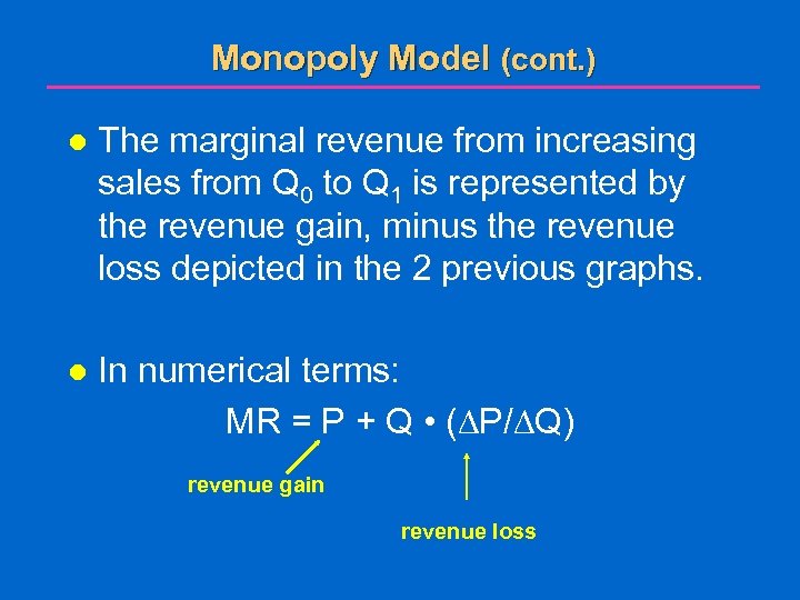 Monopoly Model (cont. ) l The marginal revenue from increasing sales from Q 0