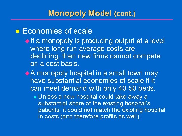 Monopoly Model (cont. ) l Economies of scale u If a monopoly is producing