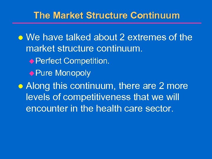 The Market Structure Continuum l We have talked about 2 extremes of the market