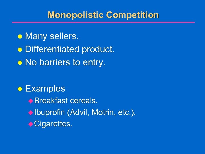 Monopolistic Competition Many sellers. l Differentiated product. l No barriers to entry. l l