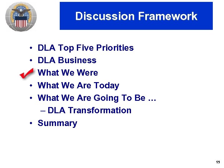 Discussion Framework • • • DLA Top Five Priorities DLA Business What We Were