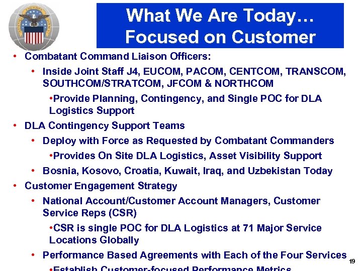 What We Are Today… Focused on Customer • Combatant Command Liaison Officers: • Inside