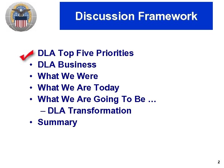 Discussion Framework • • • DLA Top Five Priorities DLA Business What We Were