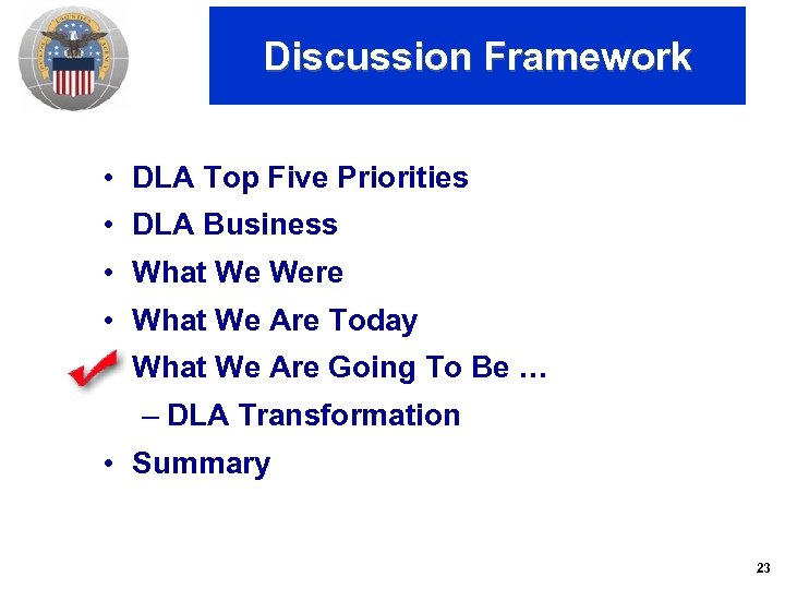 Discussion Framework • DLA Top Five Priorities • DLA Business • What We Were