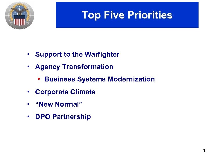 Top Five Priorities • Support to the Warfighter • Agency Transformation • Business Systems