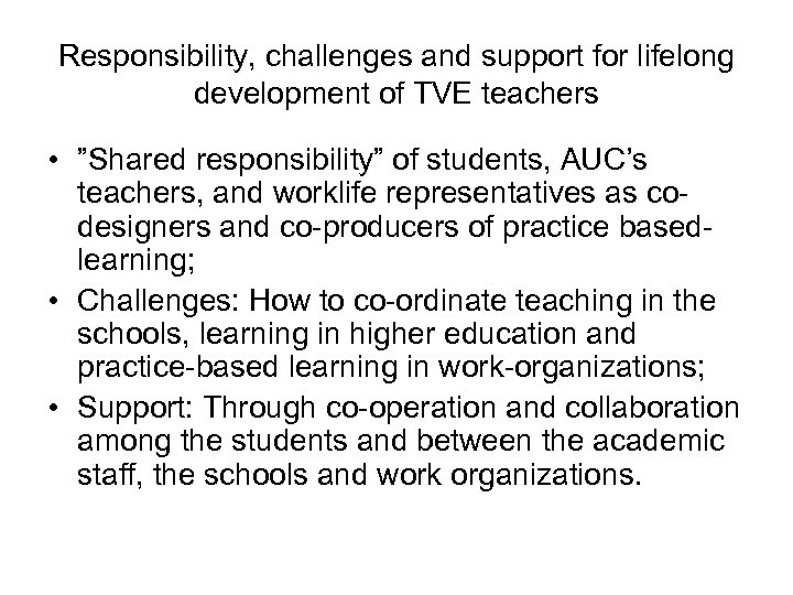 Responsibility, challenges and support for lifelong development of TVE teachers • ”Shared responsibility” of