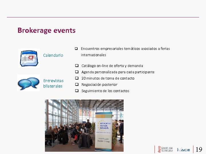Brokerage events Encuentros empresariales temáticos asociados a ferias Calendario internacionales Catálogo on-line de oferta