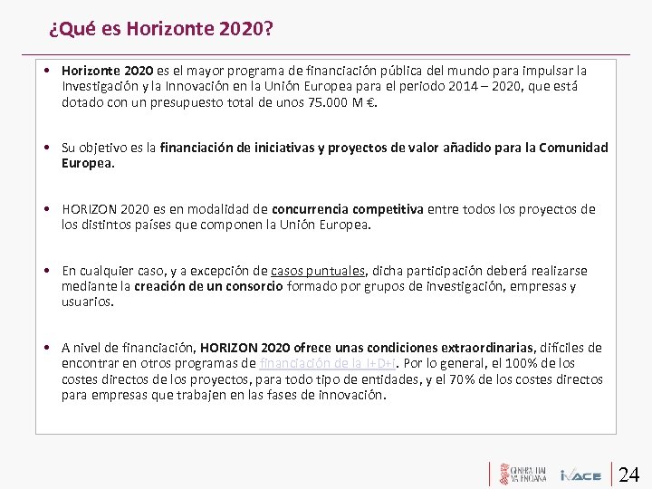 ¿Qué es Horizonte 2020? • Horizonte 2020 es el mayor programa de financiación pública