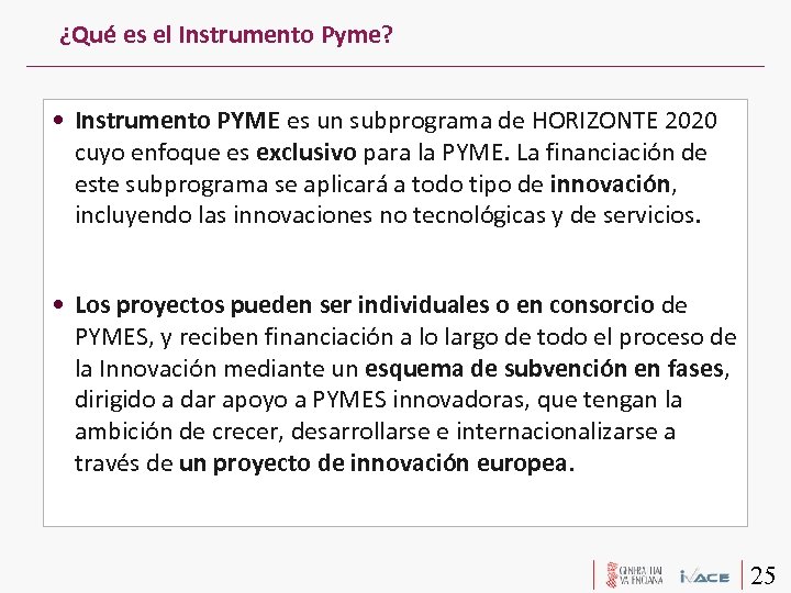 ¿Qué es el Instrumento Pyme? • Instrumento PYME es un subprograma de HORIZONTE 2020