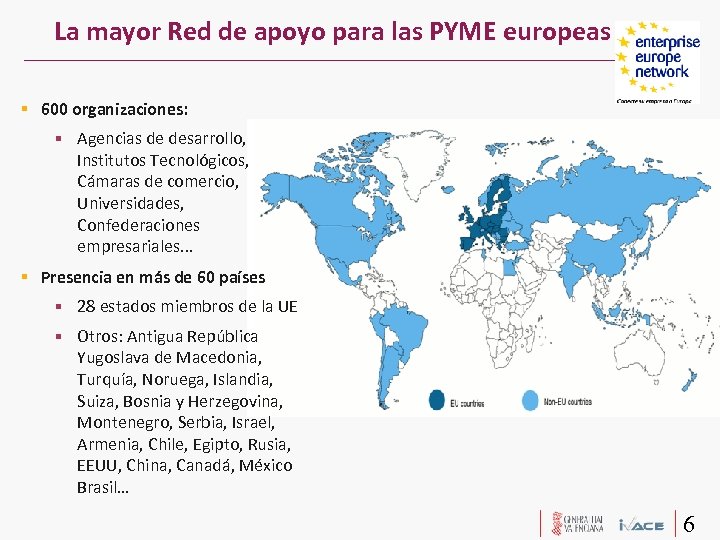 La mayor Red de apoyo para las PYME europeas 600 organizaciones: Agencias de desarrollo,