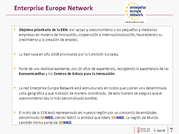 Enterprise Europe Network Objetivo prioritario de la EEN: dar apoyo y asesoramiento a las