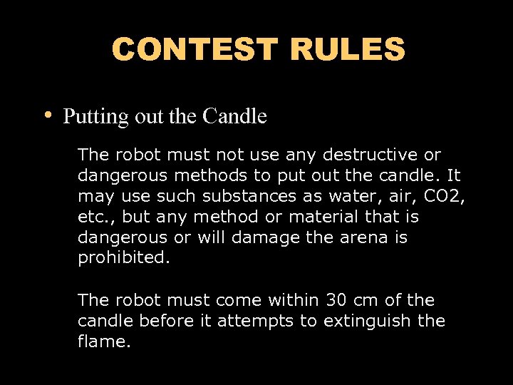 CONTEST RULES • Putting out the Candle The robot must not use any destructive