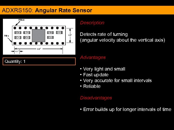 ADXRS 150: Angular Rate Sensor Description Detects rate of turning (angular velocity about the