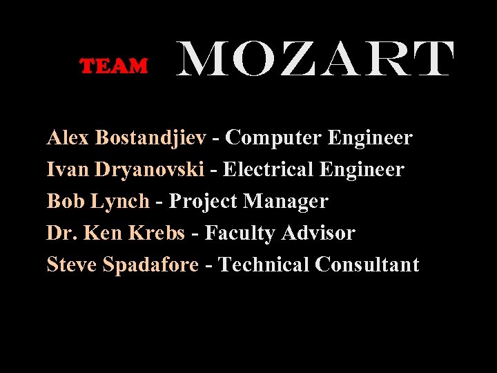 TEAM MOZART Alex Bostandjiev - Computer Engineer Ivan Dryanovski - Electrical Engineer Bob Lynch