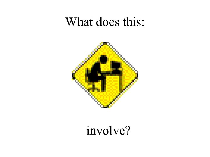 What does this: involve? 